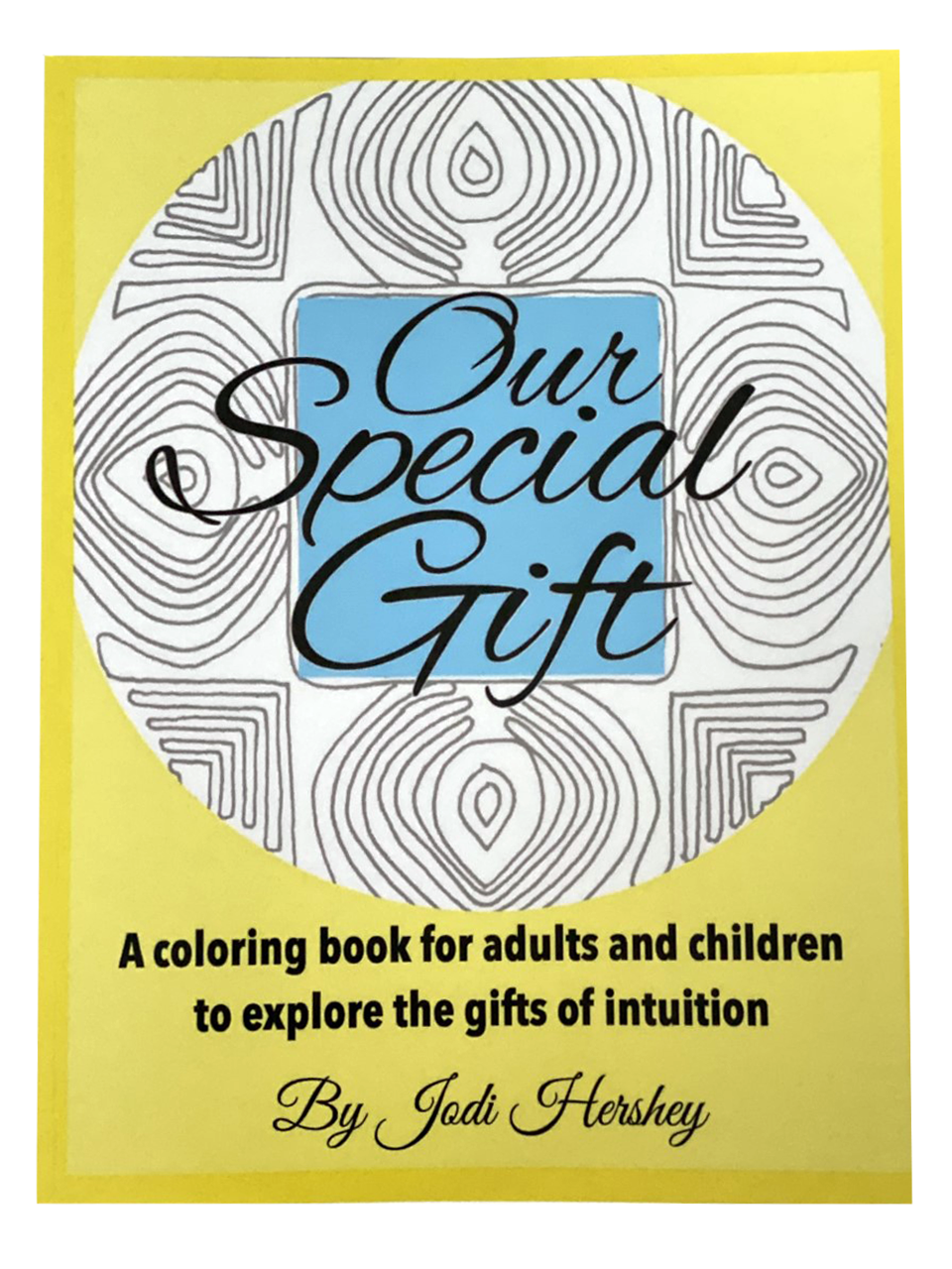 Cover of 'Our Special Gift' coloring book showing abstract line art and text, indicating it is a coloring book for adults and children to explore the gifts of intuition by Jodi Hershey - JOY - Journey Of You - Spiritual, Holistic, Empowering
